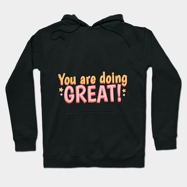 You are Doing GREAT Hoodie by SzlagRPG